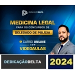 MEDICINA LEGAL PARA CONCURSOS DE DELEGADO DE POLÍCIA (DEDICAÇÃO DELTA 2024)
